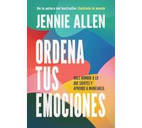 Ordena tus emociones: Dale nombre a lo que sientes y aprende a manejarlo / Untan gle Your Emotions: Name What You Feel and Learn What to Do About It: ... What You Feel and Learn What to Do About It