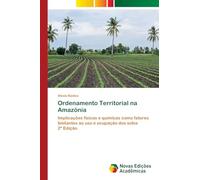 Ordenamento Territorial na Amazônia: Implicações físicas e químicas como fatores limitantes ao uso e ocupação dos solos 2ª Edição