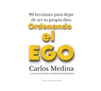 Ordenando el Ego: 90 lecciones para dejar de ser tu propio dios