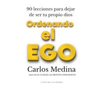 Ordenando el Ego: 90 lecciones para dejar de ser tu propio dios