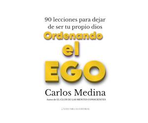 Ordenando el Ego: 90 lecciones para dejar de ser tu propio dios