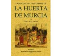 Ordenanzas Y Costumbres De La Huerta De Murcia (ed. Facsimil De L A Ed