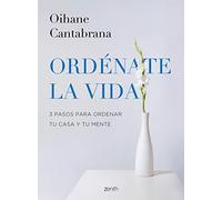 Ordénate la vida: 3 pasos para ordenar tu casa y tu mente (Zenith Original)