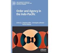 Order and Agency in the Indo-Pacific (The Sciences Po Series in International Relations and Political Economy)