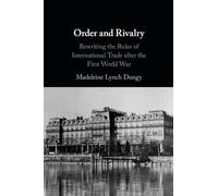 Order and Rivalry: Rewriting the Rules of International Trade after the First World War