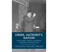 Order, Authority, Nation: Neo-Socialism, Fascism, and Political Conversion in Interwar France (Cambridge Studies in Historical Sociology)