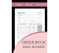 Order Book For Small Business: Track Your Order With This Daily Sales Log Book, Customer Order Forms, Sales Order Log for Online Businesses and Retail Store