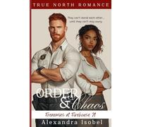 Order & Chaos: Firehouse 21: When danger closes in, he’ll protect her from the flames (True North Romance Books. Book Two)