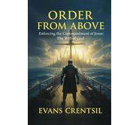 ORDER FROM ABOVE: Enforcing the Commandment of Jesus: The Will of God