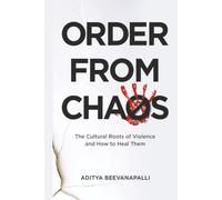 Order from Chaos: The Cultural Roots of Violence and How to Heal Them