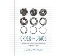 Order from Chaos: The Everyday Grind of Staying Organized with Adult ADHD