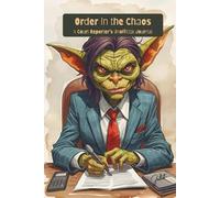 Order in the Chaos: A Court Reporter's Unofficial Journal: Collected Observations from the Legal Underworld