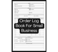Order Log Book for Small Business: Track Orders, Monitor Inventory, and Stay Organized - Essential Record-Keeping for Entrepreneurs and Home-Based Businesses