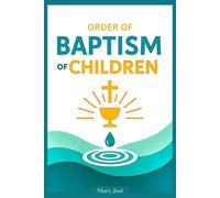 Order of Baptism of Children: A Catholic Guide with Official Rite, Essential Prayers, Symbols, and Instructions for Parents, Godparents, and Clergy, In Accordance With the Catechism of the Church