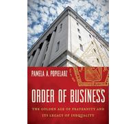 Order of Business: The Golden Age of Fraternity and Its Legacy of Inequality