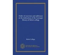 Order of exercises and addresses at the dedication of the Carnegie library of Beloit college