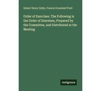 Order of Exercises. The Following is the Order of Exereises, Prepared by the Committee, and Distributed at the Meeting