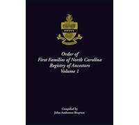 Order of First Families of North Carolina Ancestor Biographies, Volume 1: "The First Two Hundred"