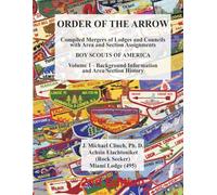 Order of the Arrow: BSA Council, Lodge and Area/Section Merger Histories: Volume 1 - Background Information and Area/Section History