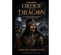 Order of the Dragon: Vlad Tepes, Romanian Mysteries, and the Birth of Dracula