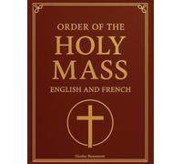 Order of the Holy Mass in English and French: Bilingual Catholic Missal Guide with Side-by-Side English-French Prayers, Liturgical Texts, and Mass Responses for Sunday and Daily Worship