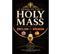 Order of the Holy Mass in English and Spanish: A Complete English-Spanish Catholic Mass Companion with Parallel Text, Liturgical Responses, ... Prayerful Worship and Active Participation