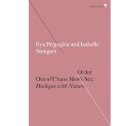 Order Out of Chaos: Man's New Dialogue with Nature (Radical Thinkers)