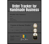 Order Tracker for Handmade Business: A Complete Planner to Track Orders, Customers, Sales, Expenses, and Suppliers - Perfect for Craft Entrepreneurs
