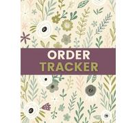 Order Tracker Log Book (8.5 x 11 Inches): Floral Record Notebook for Managing Orders, Shipments & Customer Details - Ideal for Small Businesses, Retail Stores & Online Sellers