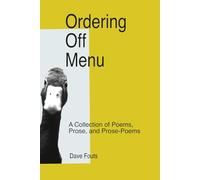 Ordering Off Menu: A collection of prose, prose poetry & poems
