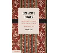 Ordering Power: Contentious Politics and Authoritarian Leviathans in Southeast Asia (Cambridge Studies in Comparative Politics)