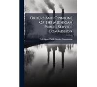 Orders And Opinions Of The Michigan Public Service Commission