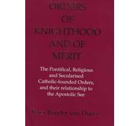 Orders of Knighthood and of Merit: The Pontifical, Religious and Secularised Catholic-founded Orders and Their Relationship to the Apostolic See