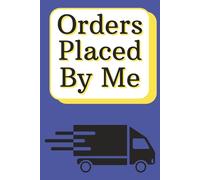 Orders Placed by Me: My Online Shopping Tracker: Personal & Small Business Finance Journal