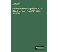 Ordinances of the Corporation of the City of Baltimore from 1813-1822, Inclusive