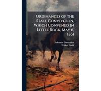 Ordinances of the State Convention, Which Convened in Little Rock, May 6, 1861