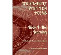 Ordinarily Written Poems: Book I: The Learning: A Collection of 70 Translated Assamese Poems