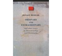 Ordinary and Extraordinary: and other essays in phenomenology and Christianity (Entre le visible et l’invisible)