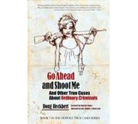 Ordinary Criminals: Go Ahead And Shoot Me And Other True Stories (audi