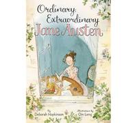 Ordinary, Extraordinary Jane Austen: The Story of Six Novels, Three Notebooks, a Writing Box, and One Clever Girl