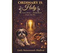 Ordinary Is Holy: My Love Story - Redeemed from the Pit