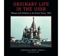Ordinary Life in the USSR: Women and Children in the Soviet Union 1961 (Critical Focus Series)