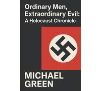Ordinary Men, Extraordinary Evil: A Holocaust Chronicle