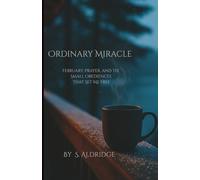 Ordinary Miracle: February, Prayer, and the Small Obediences that Set Me Free