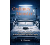 Ordinary Monster: The final confession of a serial killer who was never caught