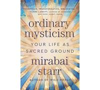 Ordinary Mysticism: Your Life as Sacred Ground