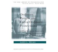 Ordinary People and Extra-ordinary Protections: A Post-Kleinian Approach to the Treatment of Primitive Mental States: 40 (The New Library of Psychoanalysis)