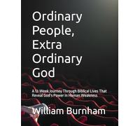 Ordinary People, Extra Ordinary God: A 12-Week Journey Through Biblical Lives That Reveal God’s Power in Human Weakness
