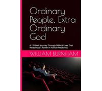Ordinary People, Extra Ordinary God: A 12-Week Journey Through Biblical Lives That Reveal God's Power in Human Weakness