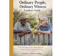 Ordinary People, Ordinary Witness Leader's Guide: How Simple Faith and Everyday Witness Changed the World Leader's Guide